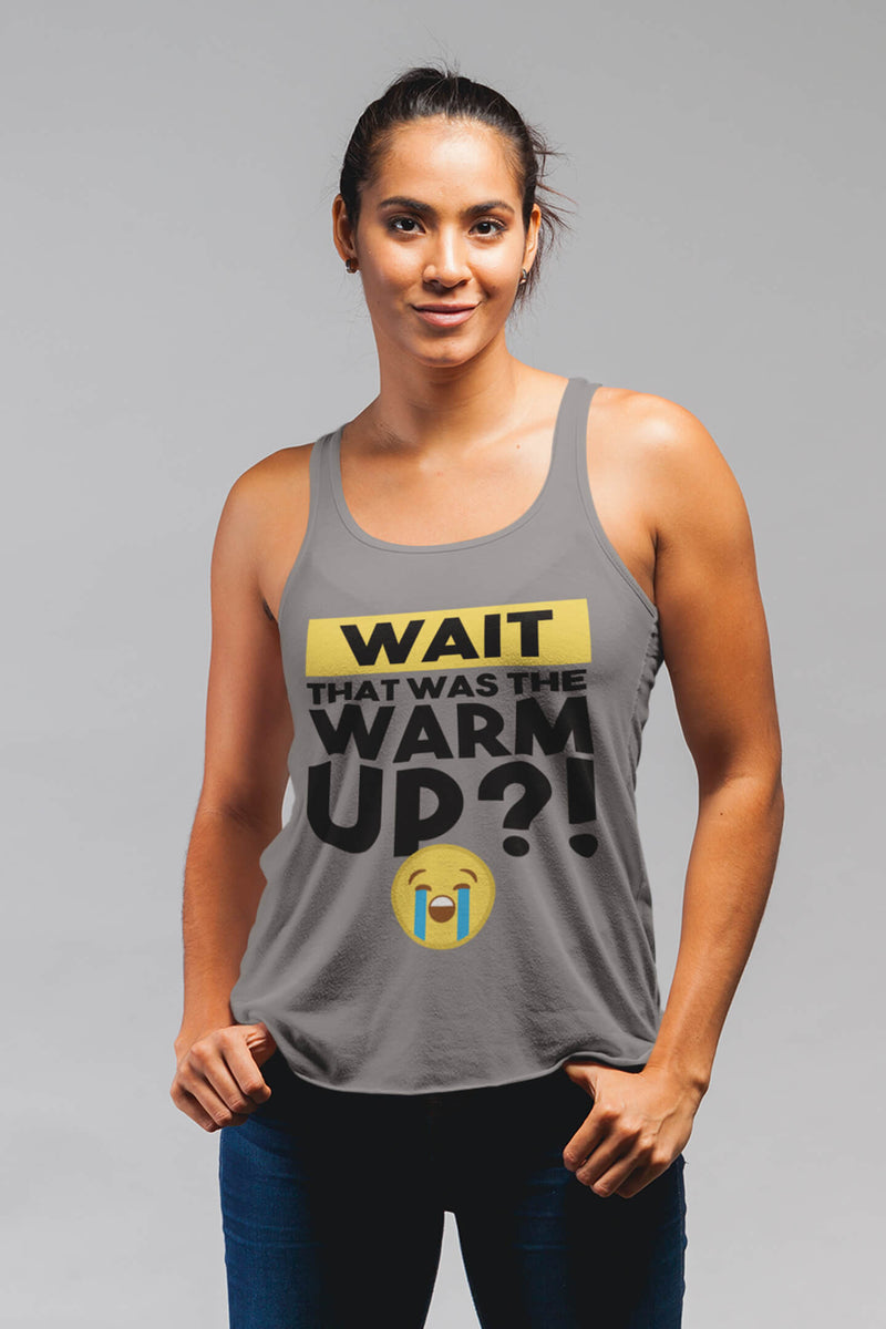 Wait that was the warm up Womens Tank Top 