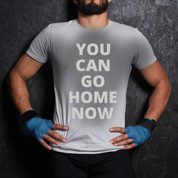 Glad Lao nogle få YOU CAN GO HOME NOW - SWEAT ACTIVATED® MENS T-SHIRT – WE WILL SWEAT
